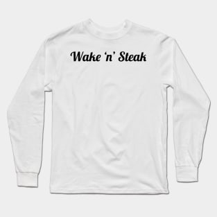 Wake 'n' Steak, Steak lover, Carnivore and Keto Diet, Food, Meat lover slogan T-shirt Gift a shirt for your fellow BBQ'er. T-Shirt Long Sleeve T-Shirt